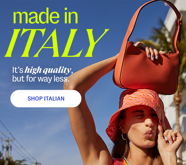 made in Italy: It's high quality, but for way less. Shop Italian