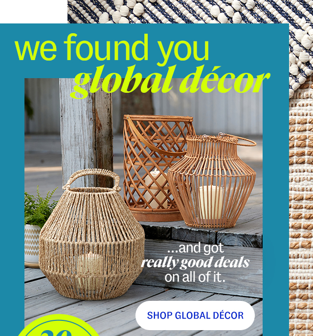 we found you global décor ...and got really good deals on all of it. Shop Global Décor