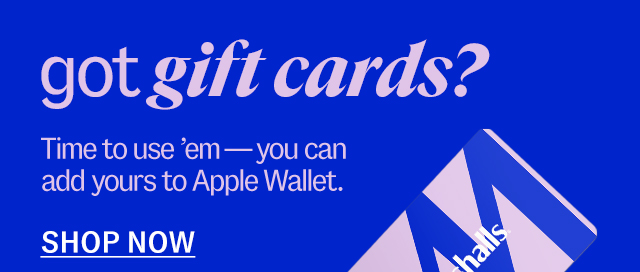 got gift cards? Time to use 'em—you can add yours to Apple Wallet. Shop Now