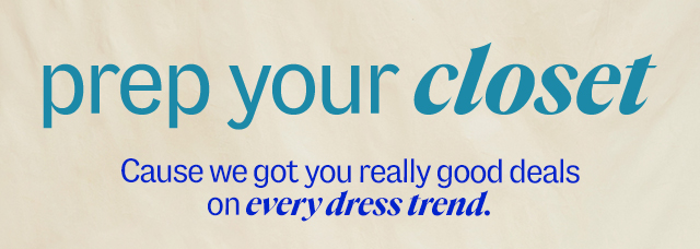 Dresses prep your closet Cause we got you really good deals on every dress trend.