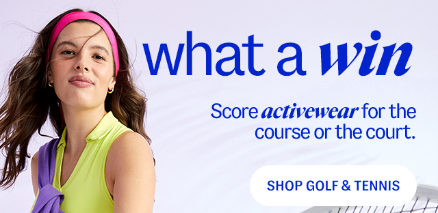 Women Activewear Golf & Tennis what a win Score activewear for the course or the court.