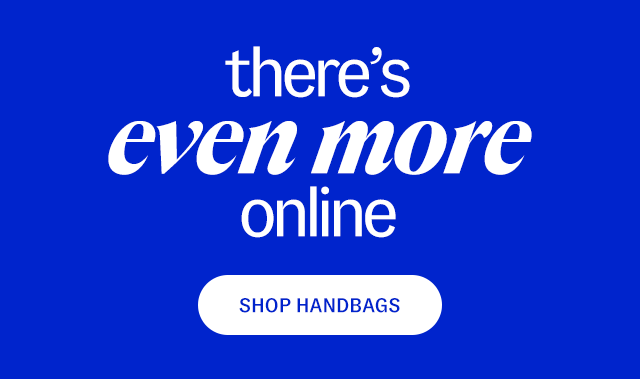 shop handbags there's even more online