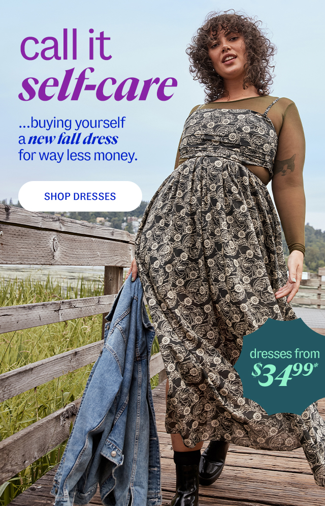 women's dresses call it self-care ...buying yourself a new fall dress for way less money. shop dresses from $34.99*