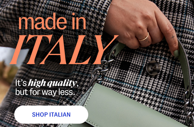 made in Italy: It's high quality, but for way less. Shop Italian