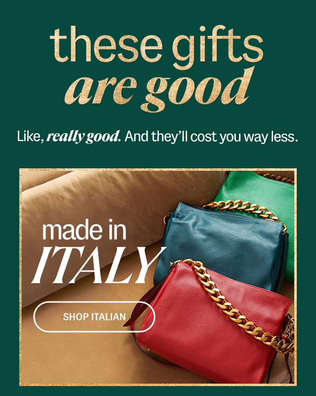 Shop Italian. These gifts are good. Like, really good. And they’ll cost you way less.