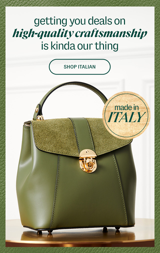 made in Italy. getting you deals on high-quality craftsmanship is kinda our thing. Shop Italian