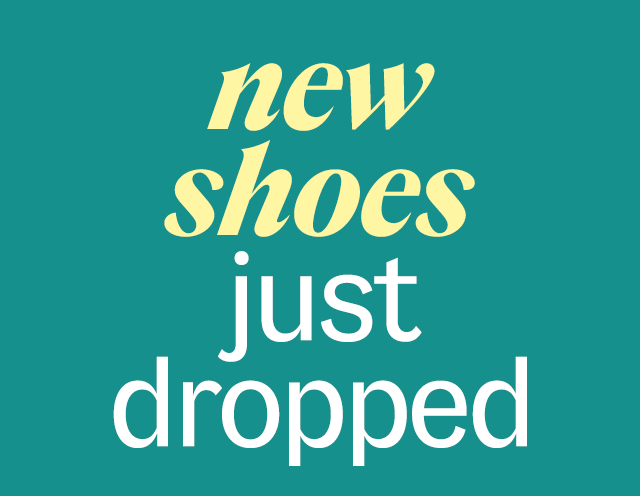 new shoes just dropped. Shop Now