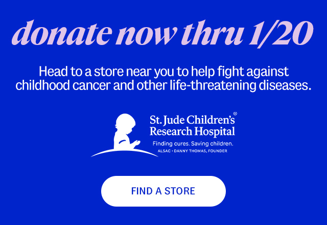 St Jude Children's Research Hospital. donate now thru 1/20. Head to a store near you to help fight against childhood cancer and other life-threatening diseases. Find A Store